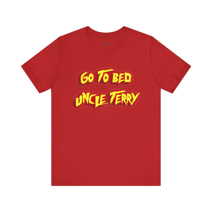 Go To Bed Uncle Terry Unisex Jersey Short Sleeve Tee