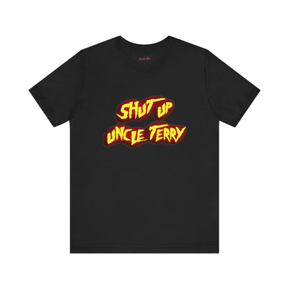 Shut Up Uncle Terry Short Sleeve Tee